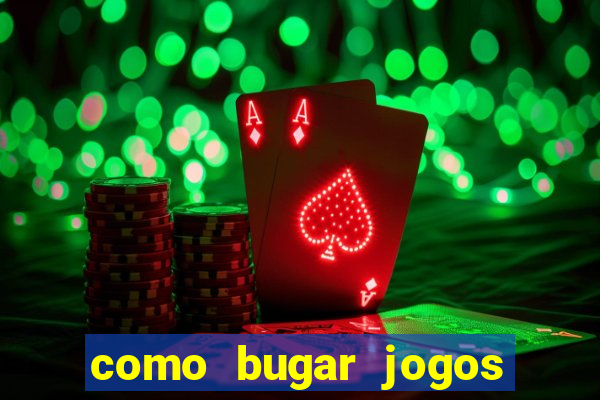 como bugar jogos de cassino